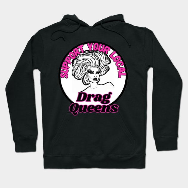 Support Your Local Drag Queens Hoodie by Kary Pearson